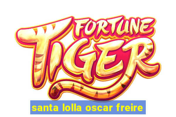 santa lolla oscar freire